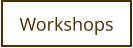 Workshops